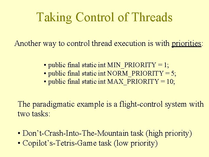 Taking Control of Threads Another way to control thread execution is with priorities: •