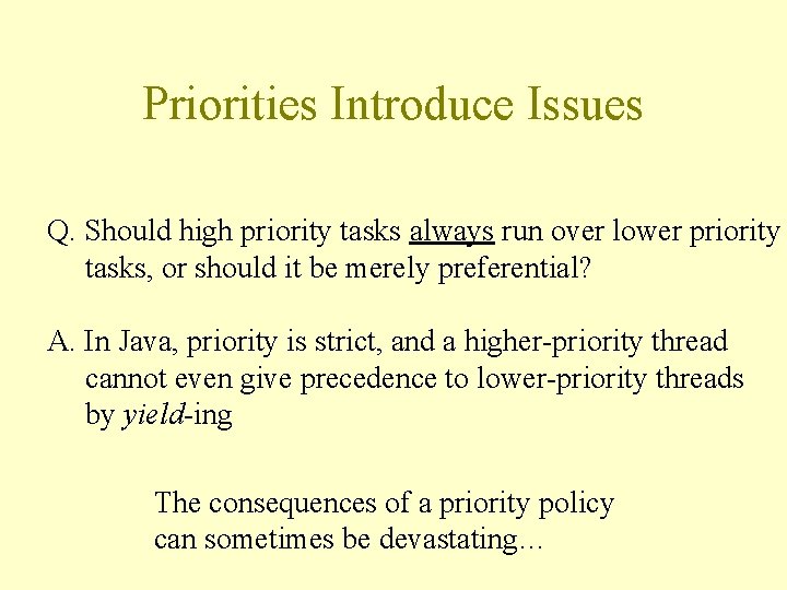 Priorities Introduce Issues Q. Should high priority tasks always run over lower priority tasks,