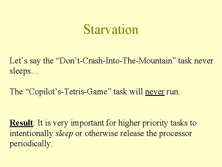 Starvation Let’s say the “Don’t-Crash-Into-The-Mountain” task never sleeps… The “Copilot’s-Tetris-Game” task will never run.