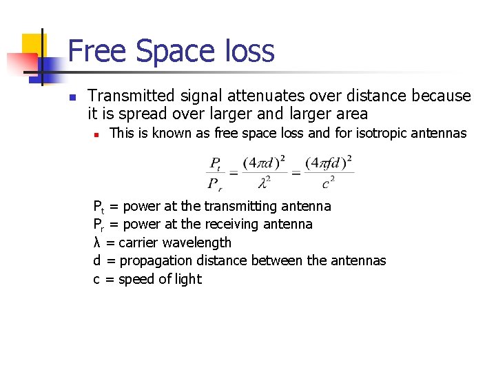 Free Space loss n Transmitted signal attenuates over distance because it is spread over