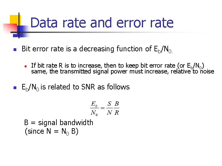 Data rate and error rate n Bit error rate is a decreasing function of