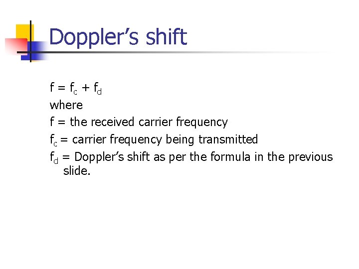 Doppler’s shift f = fc + fd where f = the received carrier frequency