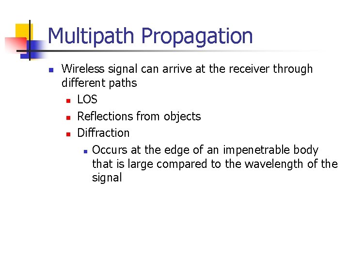 Multipath Propagation n Wireless signal can arrive at the receiver through different paths n