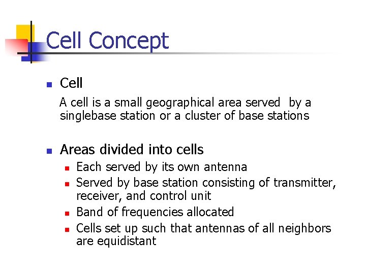 Cell Concept n Cell A cell is a small geographical area served by a