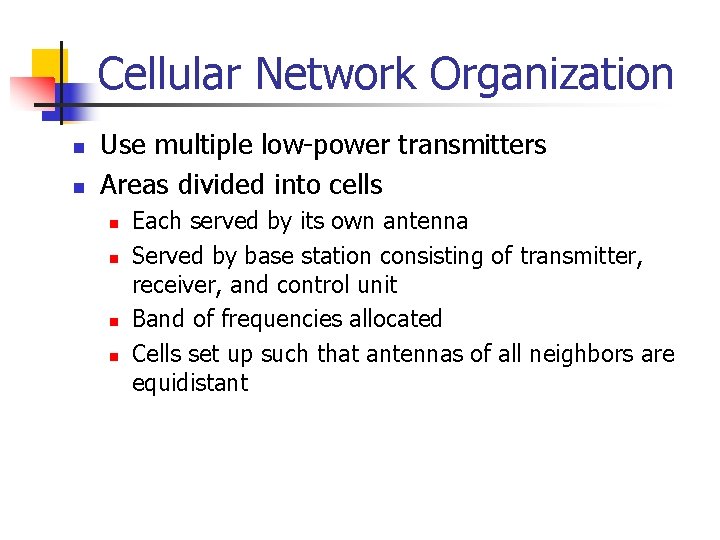 Cellular Network Organization n n Use multiple low-power transmitters Areas divided into cells n