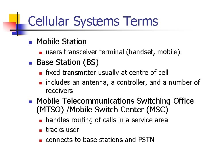 Cellular Systems Terms n Mobile Station n n Base Station (BS) n n n