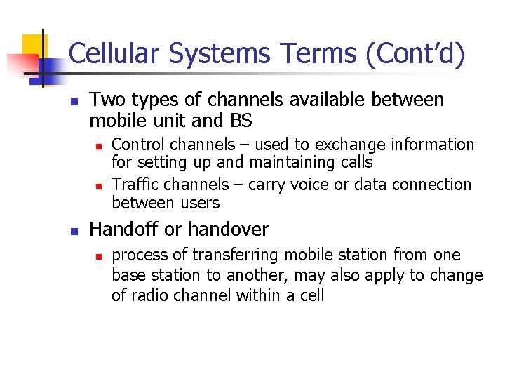 Cellular Systems Terms (Cont’d) n Two types of channels available between mobile unit and