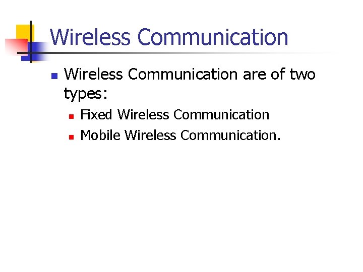 Wireless Communication n Wireless Communication are of two types: n n Fixed Wireless Communication