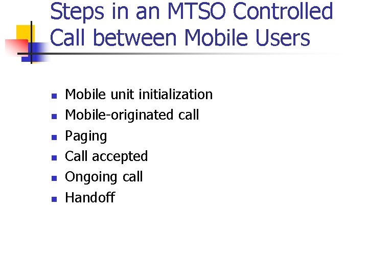 Steps in an MTSO Controlled Call between Mobile Users n n n Mobile unit