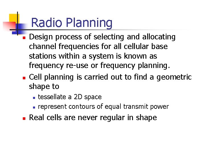 Radio Planning n n Design process of selecting and allocating channel frequencies for all