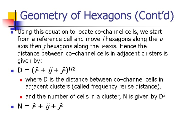 Geometry of Hexagons (Cont’d) n n Using this equation to locate co-channel cells, we