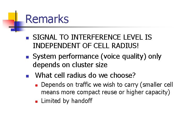 Remarks n n n SIGNAL TO INTERFERENCE LEVEL IS INDEPENDENT OF CELL RADIUS! System