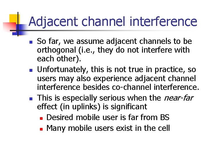 Adjacent channel interference n n n So far, we assume adjacent channels to be