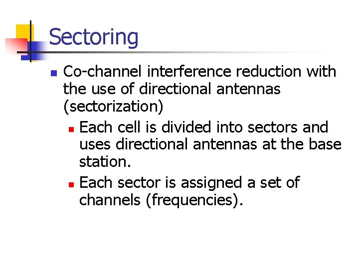 Sectoring n Co-channel interference reduction with the use of directional antennas (sectorization) n Each