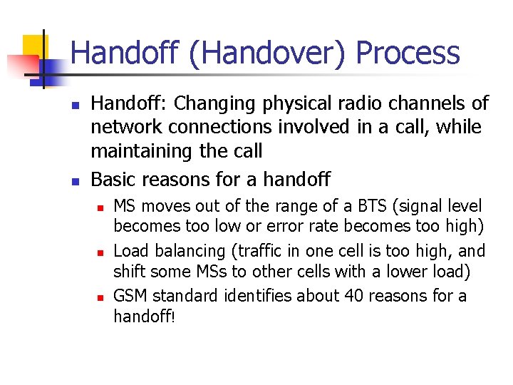 Handoff (Handover) Process n n Handoff: Changing physical radio channels of network connections involved