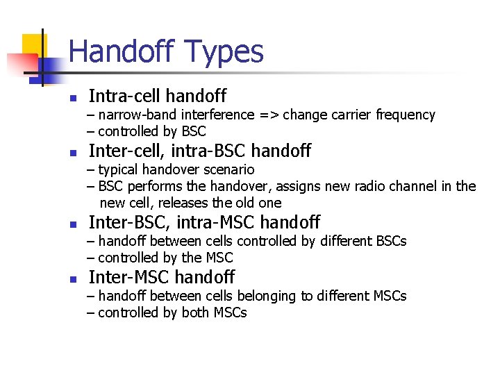 Handoff Types n Intra-cell handoff – narrow-band interference => change carrier frequency – controlled
