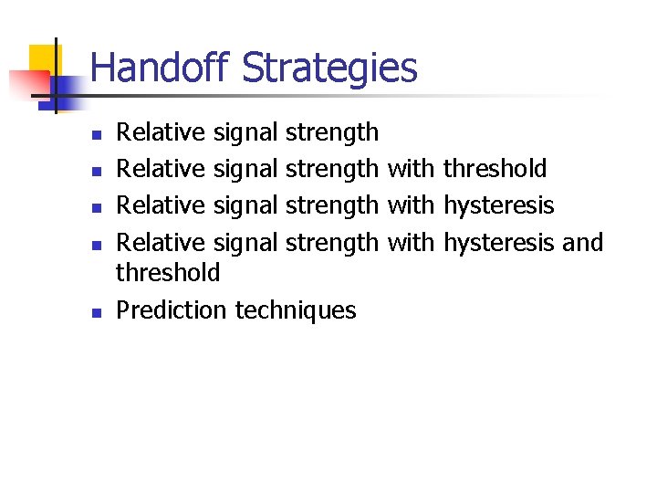 Handoff Strategies n n n Relative signal strength with threshold Relative signal strength with