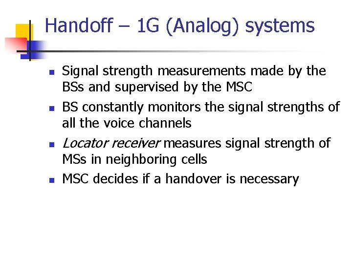 Handoff – 1 G (Analog) systems n n Signal strength measurements made by the