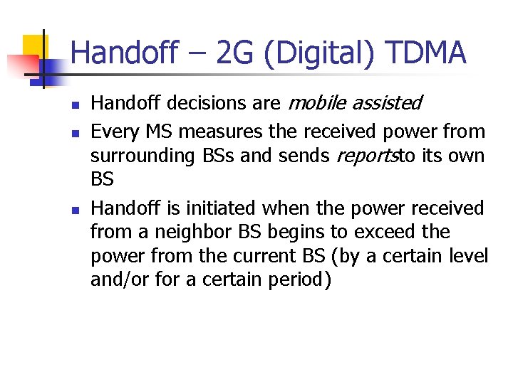 Handoff – 2 G (Digital) TDMA n n n Handoff decisions are mobile assisted