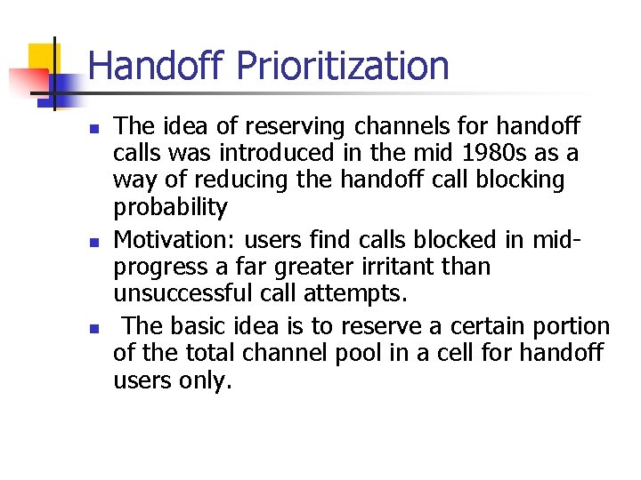 Handoff Prioritization n The idea of reserving channels for handoff calls was introduced in