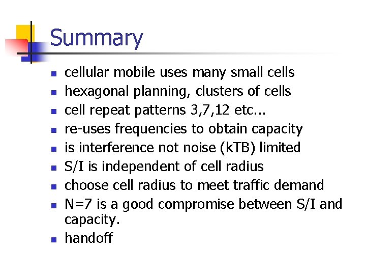 Summary n n n n n cellular mobile uses many small cells hexagonal planning,