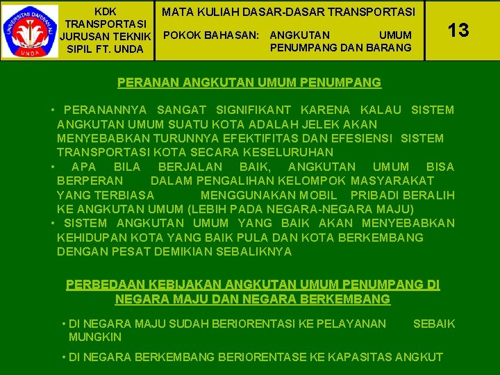 KDK TRANSPORTASI JURUSAN TEKNIK SIPIL FT. UNDA MATA KULIAH DASAR-DASAR TRANSPORTASI 13 POKOK BAHASAN: