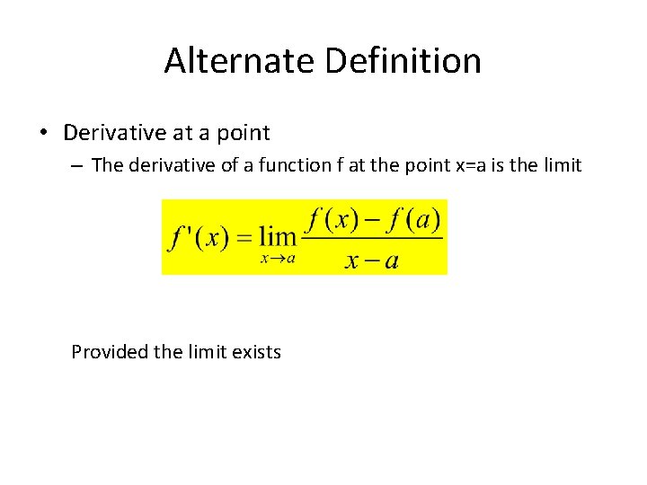 Alternate Definition • Derivative at a point – The derivative of a function f