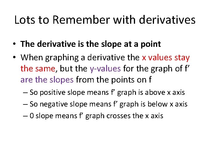 Lots to Remember with derivatives • The derivative is the slope at a point