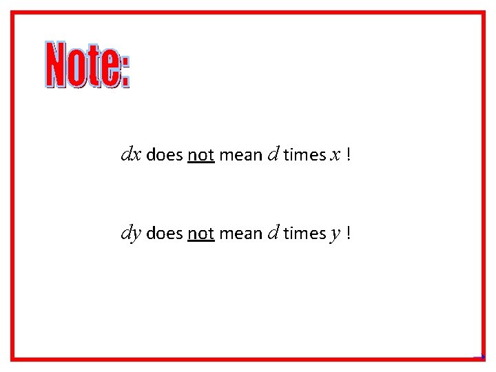 dx does not mean d times x ! dy does not mean d times