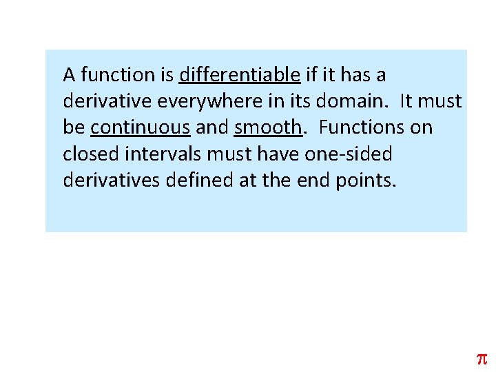 A function is differentiable if it has a derivative everywhere in its domain. It