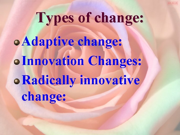Types of change: Adaptive change: Innovation Changes: Radically innovative change: 