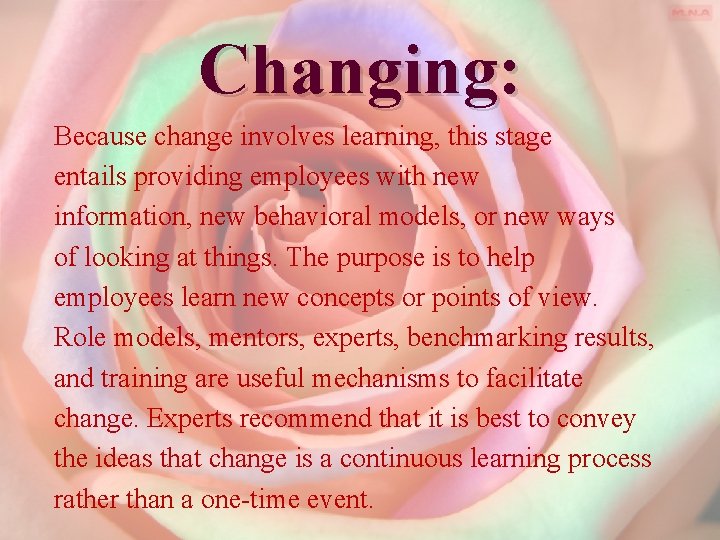 Changing: Because change involves learning, this stage entails providing employees with new information, new