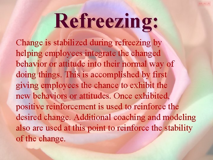 Refreezing: Change is stabilized during refreezing by helping employees integrate the changed behavior or