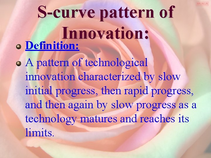 S-curve pattern of Innovation: Definition: A pattern of technological innovation characterized by slow initial