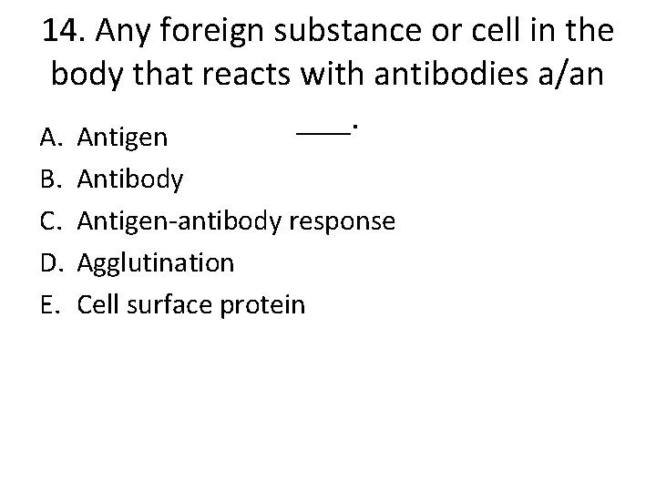 14. Any foreign substance or cell in the body that reacts with antibodies a/an