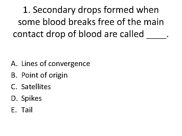1. Secondary drops formed when some blood breaks free of the main contact drop