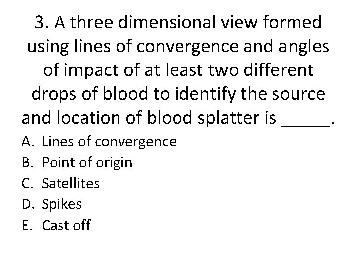 3. A three dimensional view formed using lines of convergence and angles of impact