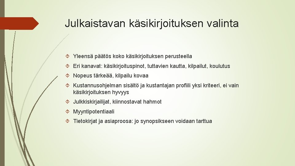 Julkaistavan käsikirjoituksen valinta Yleensä päätös koko käsikirjoituksen perusteella Eri kanavat: käsikirjoituspinot, tuttavien kautta, kilpailut,