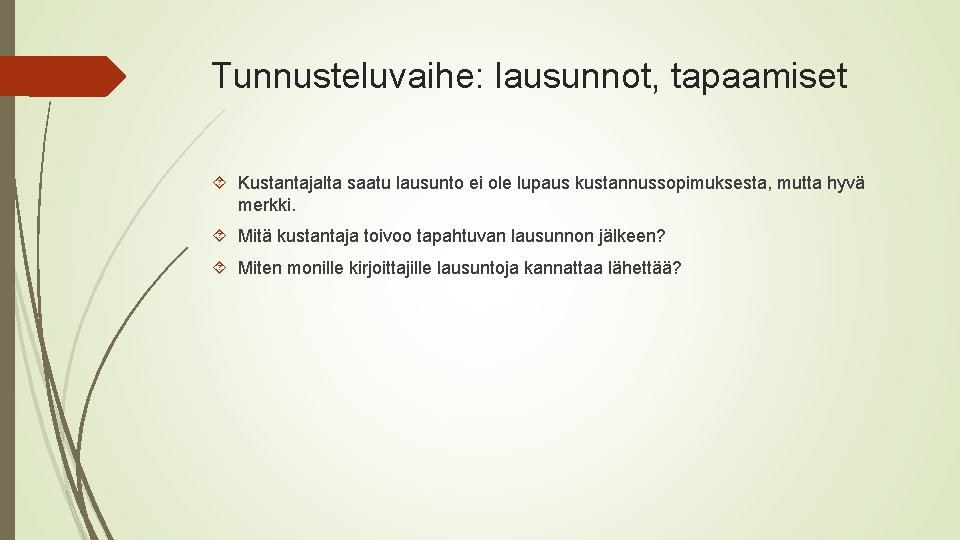 Tunnusteluvaihe: lausunnot, tapaamiset Kustantajalta saatu lausunto ei ole lupaus kustannussopimuksesta, mutta hyvä merkki. Mitä