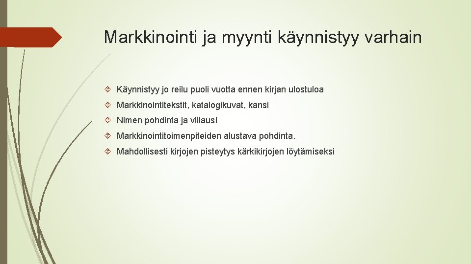 Markkinointi ja myynti käynnistyy varhain Käynnistyy jo reilu puoli vuotta ennen kirjan ulostuloa Markkinointitekstit,