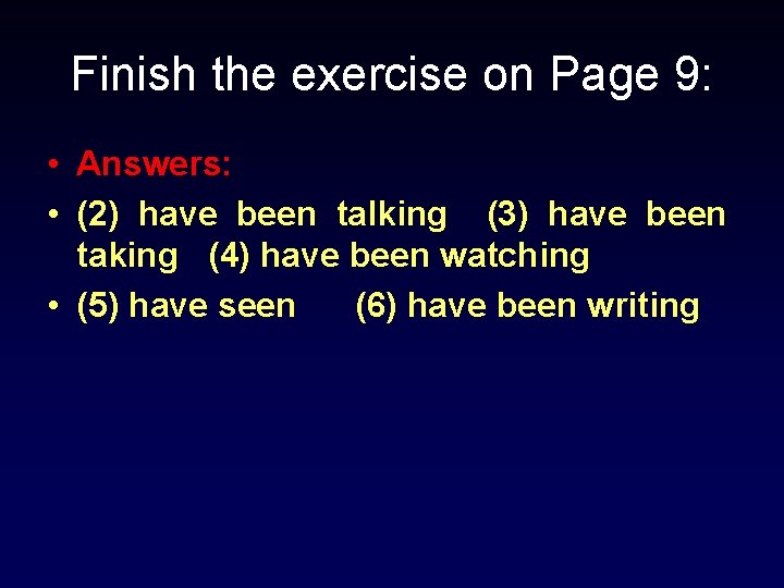 Finish the exercise on Page 9: • Answers: • (2) have been talking (3) Finish the exercise on Page 9: • Answers: • (2) have been talking (3)