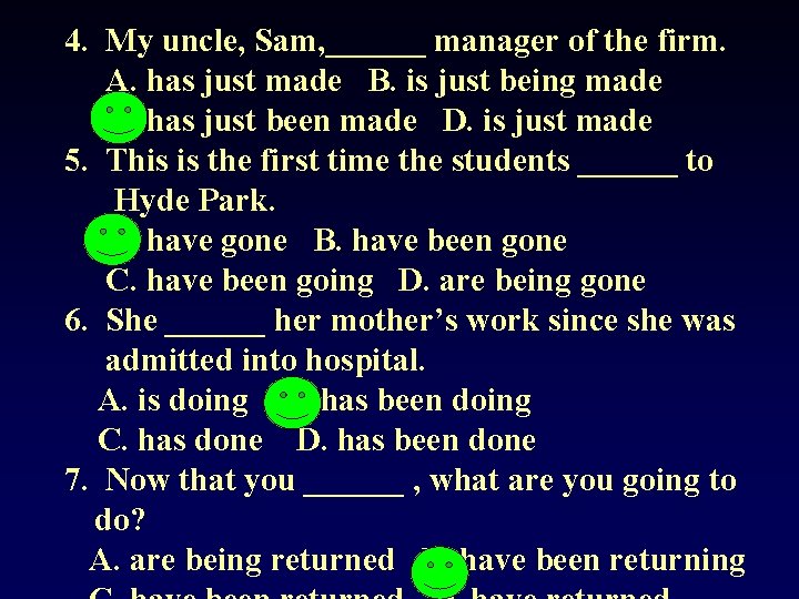 4. My uncle, Sam, ______ manager of the firm. A. has just made B. 4. My uncle, Sam, ______ manager of the firm. A. has just made B.