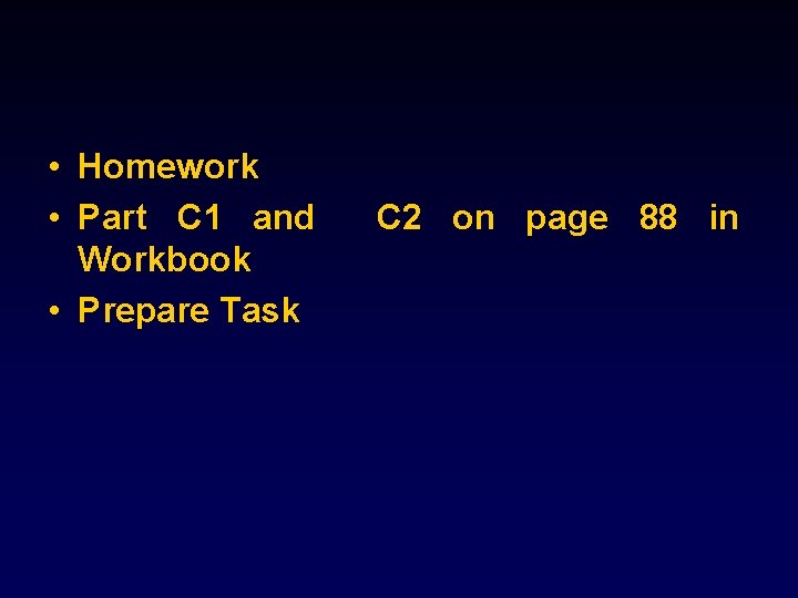 • Homework • Part C 1 and Workbook • Prepare Task C 2 • Homework • Part C 1 and Workbook • Prepare Task C 2