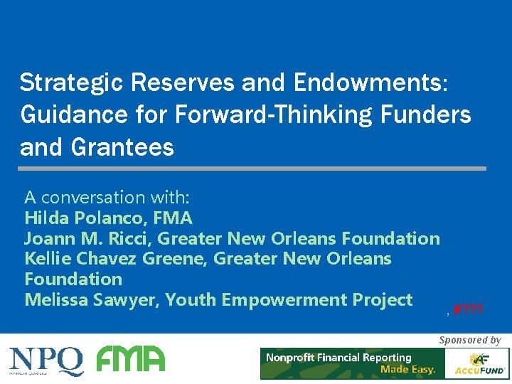 Strategic Reserves and Endowments: Guidance for Forward-Thinking Funders and Grantees 1 A conversation with: