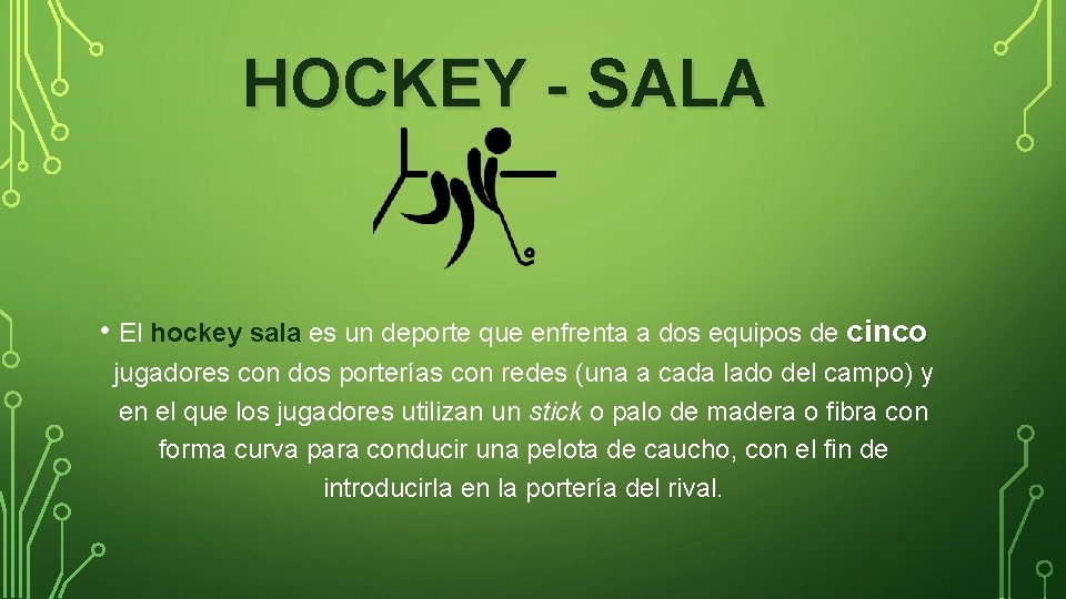 HOCKEY - SALA • El hockey sala es un deporte que enfrenta a dos