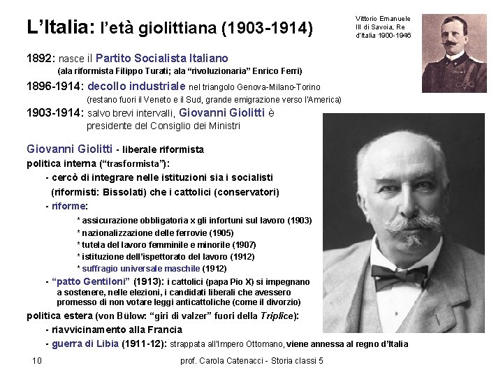 L’Italia: l’età giolittiana (1903 -1914) Vittorio Emanuele III di Savoia, Re d’Italia 1900 -1946