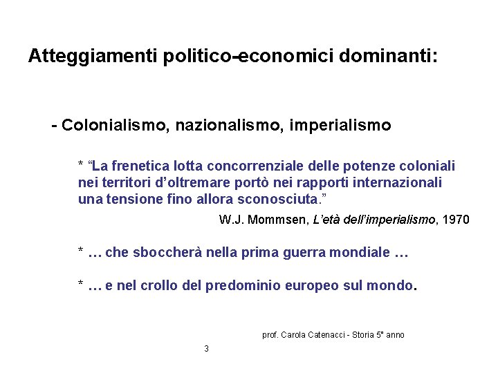 Atteggiamenti politico-economici dominanti: - Colonialismo, nazionalismo, imperialismo * “La frenetica lotta concorrenziale delle potenze