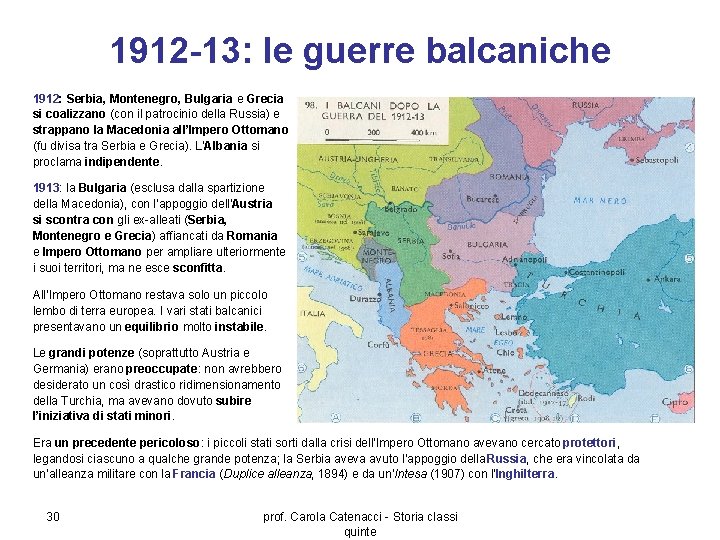 1912 -13: le guerre balcaniche 1912: Serbia, Montenegro, Bulgaria e Grecia si coalizzano (con