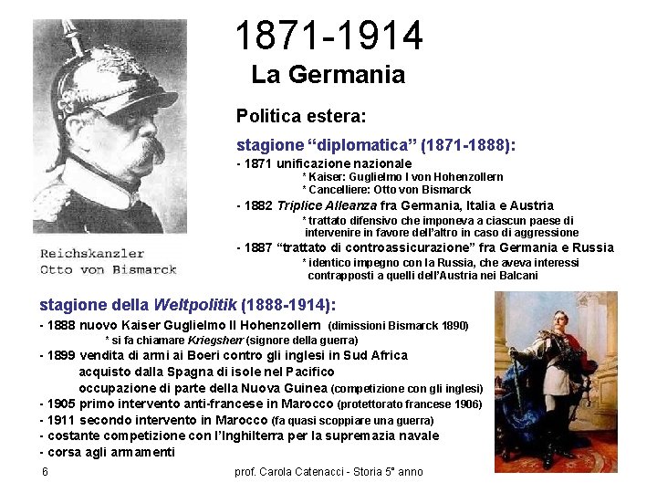 1871 -1914 La Germania Politica estera: stagione “diplomatica” (1871 -1888): - 1871 unificazione nazionale