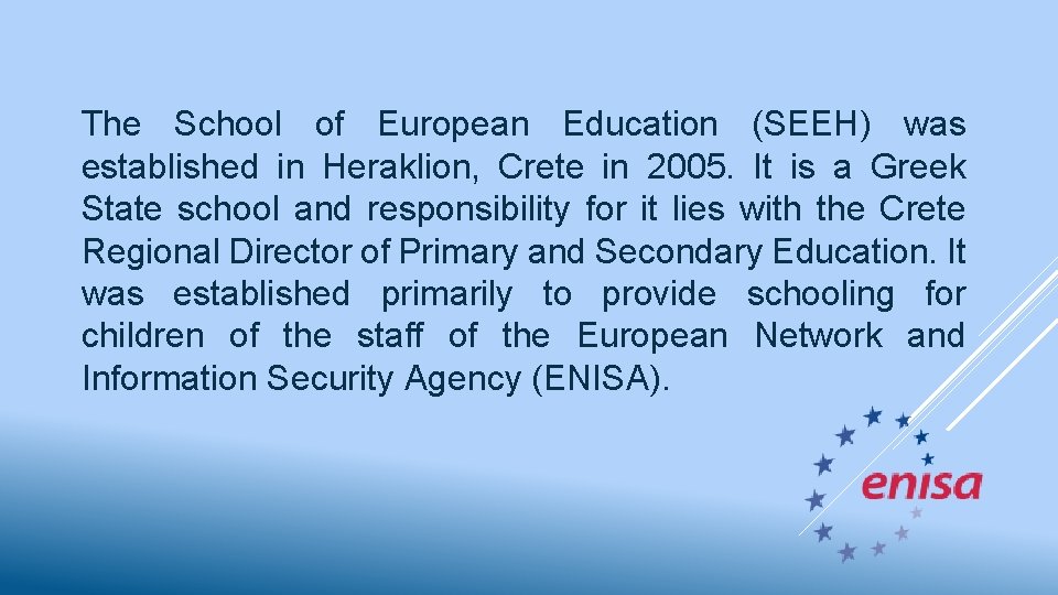 The School of European Education (SEEH) was established in Heraklion, Crete in 2005. It